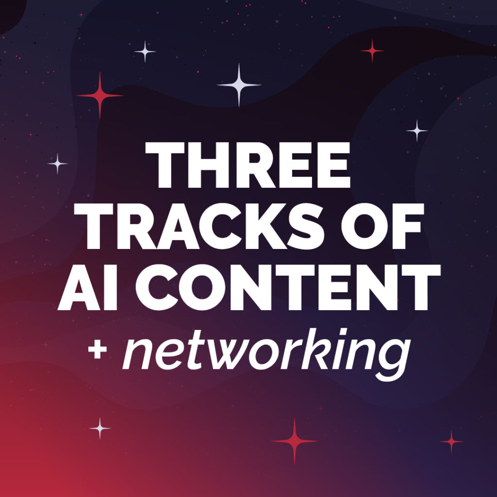 Three Tracks of AI Content + Networking