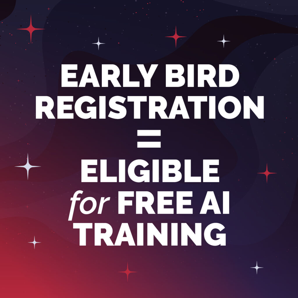 Early Bird Registration = Eligible for FREE AI Training