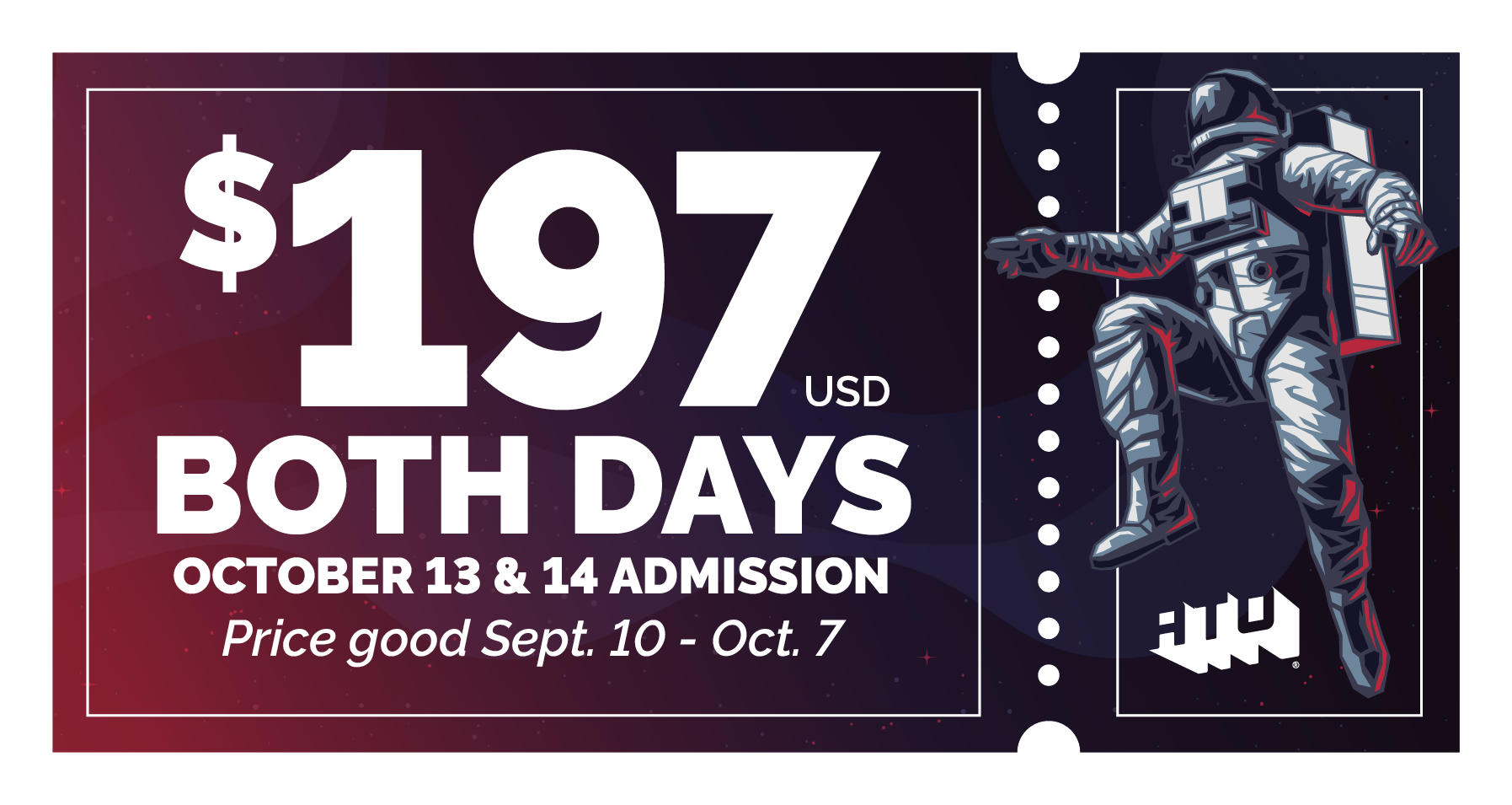 $197 USD Both Days
October 13 & 14 Admission
Price good Sept.10 - Oct. 7